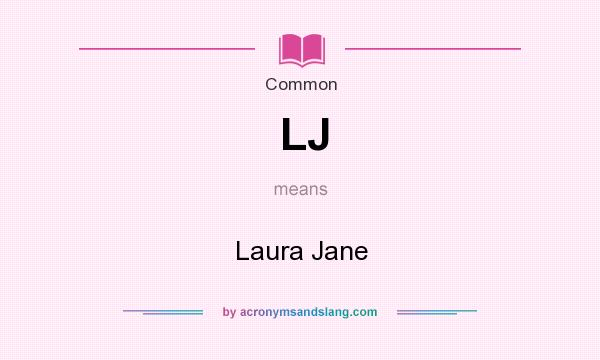 What does LJ mean? It stands for Laura Jane