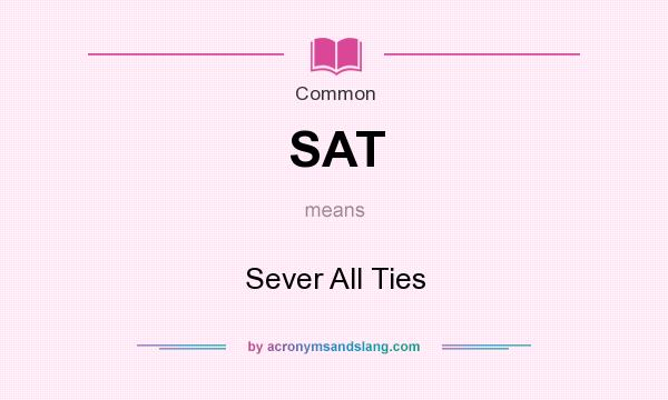 What does SAT mean? It stands for Sever All Ties