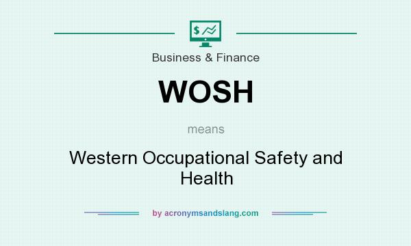 What does WOSH mean? It stands for Western Occupational Safety and Health