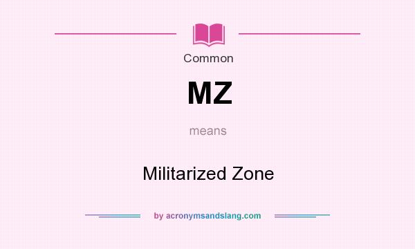 What does MZ mean? It stands for Militarized Zone