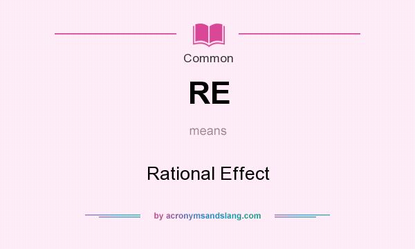 What does RE mean? It stands for Rational Effect