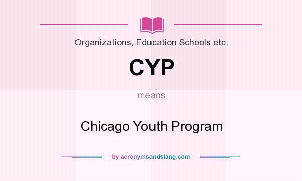 What does CYP mean? It stands for Chicago Youth Program