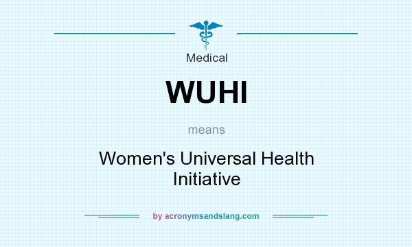What does WUHI mean? It stands for Women`s Universal Health Initiative