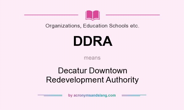 What does DDRA mean? It stands for Decatur Downtown Redevelopment Authority