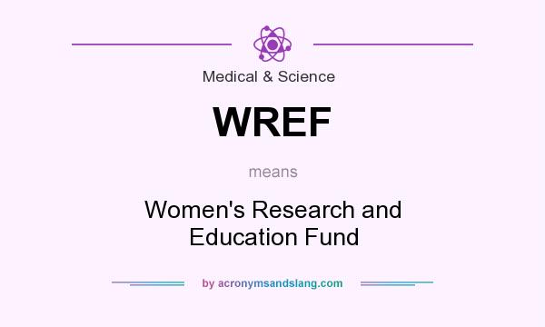 What does WREF mean? It stands for Women`s Research and Education Fund