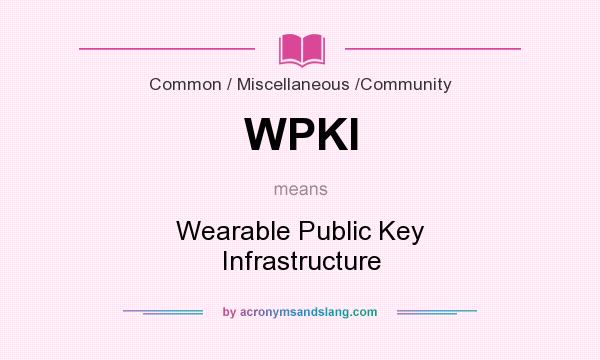 What does WPKI mean? It stands for Wearable Public Key Infrastructure