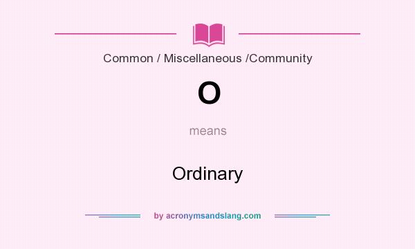 What does O mean? It stands for Ordinary