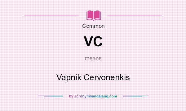 What does VC mean? It stands for Vapnik Cervonenkis