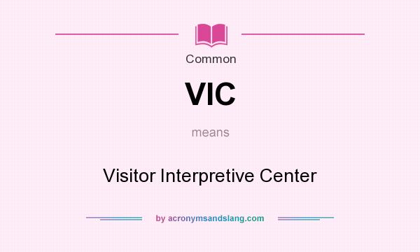 What does VIC mean? It stands for Visitor Interpretive Center