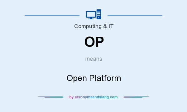 What does OP mean? It stands for Open Platform
