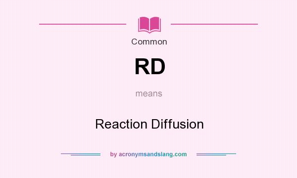 What does RD mean? It stands for Reaction Diffusion