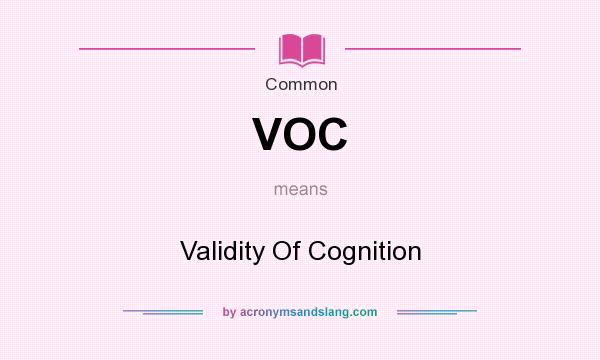 What does VOC mean? It stands for Validity Of Cognition