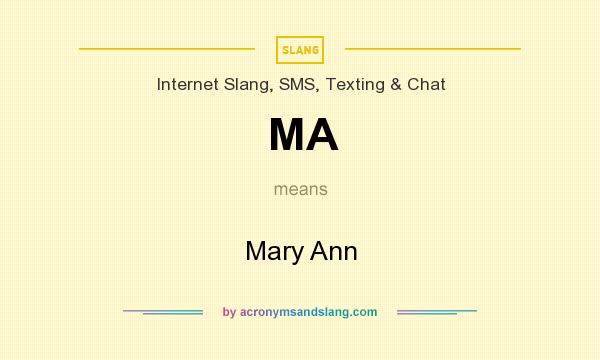 What does MA mean? It stands for Mary Ann