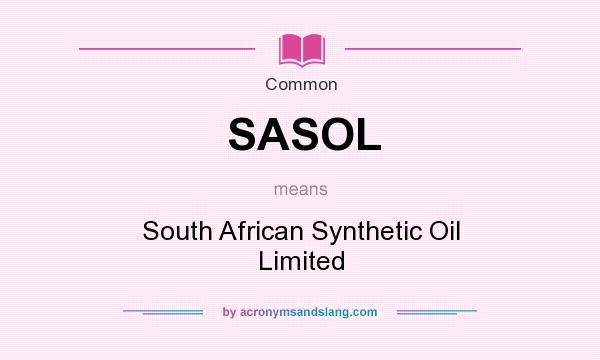 What does SASOL mean? It stands for South African Synthetic Oil Limited