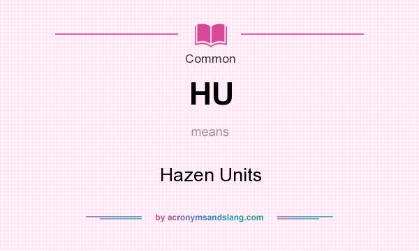 What does HU mean? It stands for Hazen Units