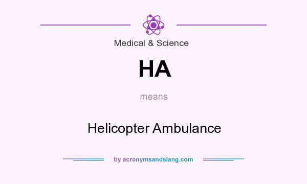 What does HA mean? It stands for Helicopter Ambulance