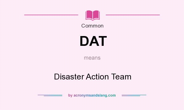 What does DAT mean? It stands for Disaster Action Team
