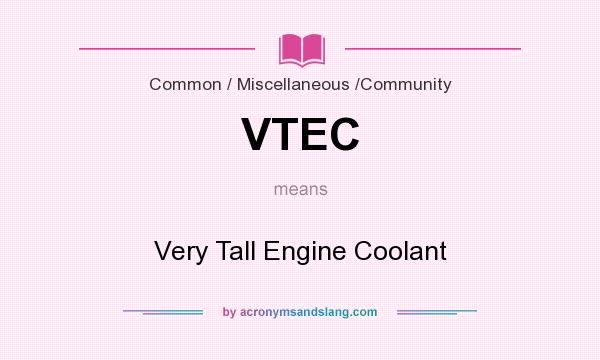 What does VTEC mean? It stands for Very Tall Engine Coolant