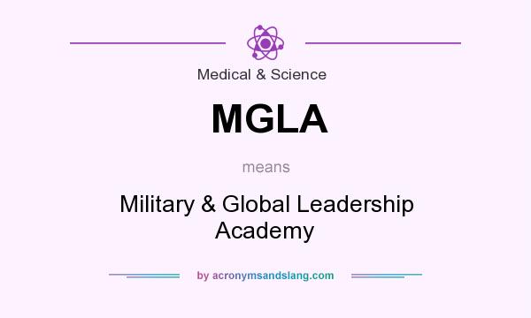 What does MGLA mean? It stands for Military & Global Leadership Academy