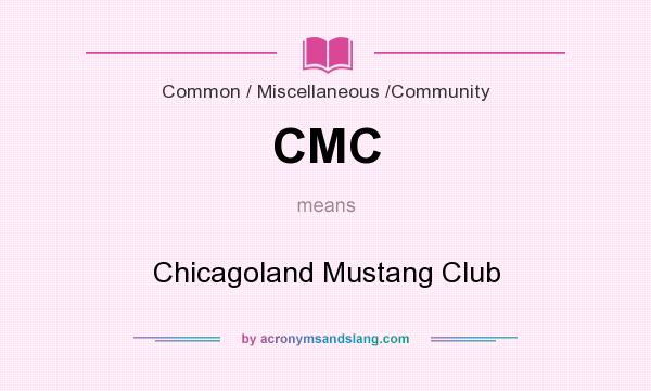 What does CMC mean? It stands for Chicagoland Mustang Club
