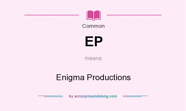 What does EP mean? It stands for Enigma Productions