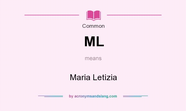 What does ML mean? It stands for Maria Letizia