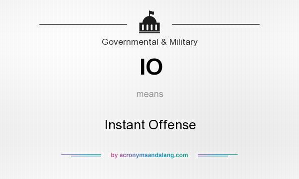 What does IO mean? It stands for Instant Offense