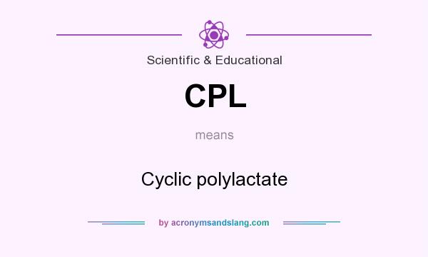 What does CPL mean? It stands for Cyclic polylactate