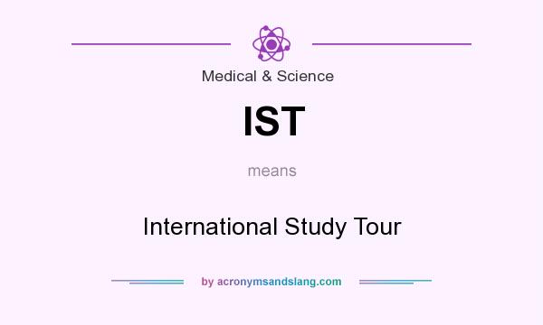 What does IST mean? It stands for International Study Tour