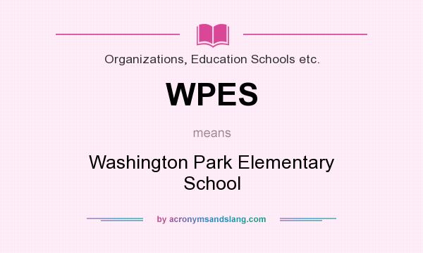 What does WPES mean? It stands for Washington Park Elementary School