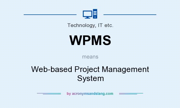 What does WPMS mean? It stands for Web-based Project Management System