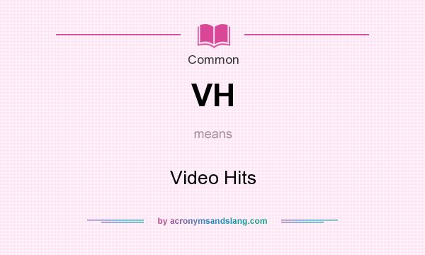What does VH mean? It stands for Video Hits