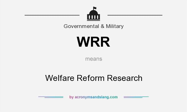 What does WRR mean? It stands for Welfare Reform Research
