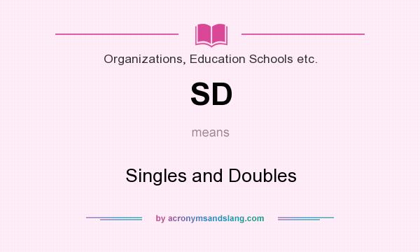 What does SD mean? It stands for Singles and Doubles