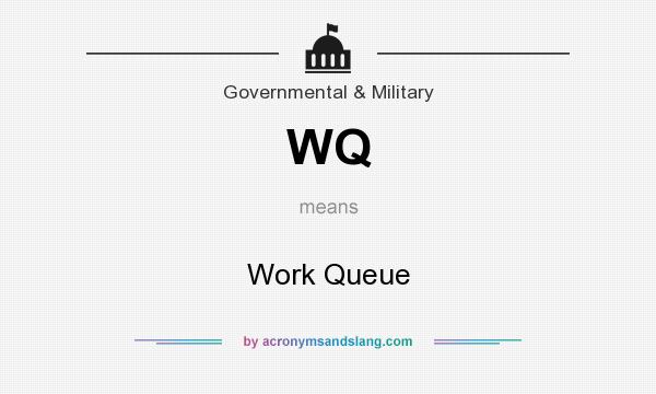 What does WQ mean? It stands for Work Queue