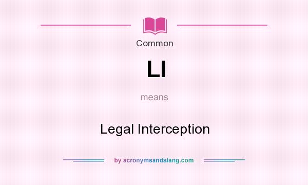 What does LI mean? It stands for Legal Interception
