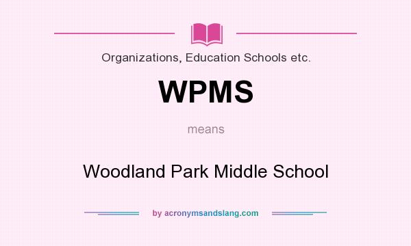 What does WPMS mean? It stands for Woodland Park Middle School