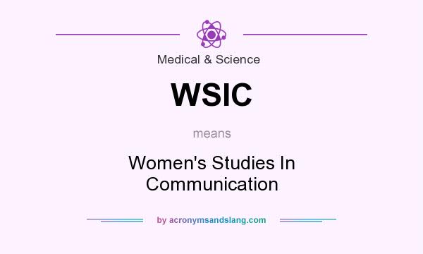 What does WSIC mean? It stands for Women`s Studies In Communication