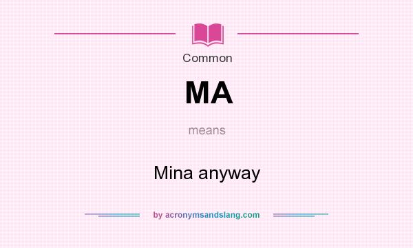 What does MA mean? It stands for Mina anyway