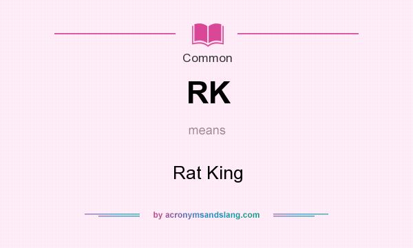 What does RK mean? It stands for Rat King