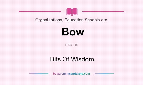 What does Bow mean? It stands for Bits Of Wisdom
