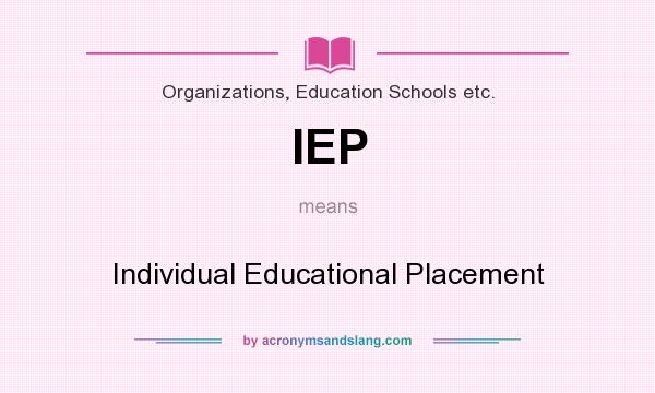What does IEP mean? It stands for Individual Educational Placement