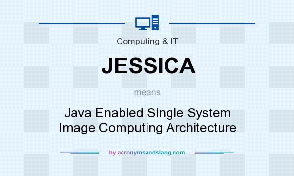 What does JESSICA mean? It stands for Java Enabled Single System Image Computing Architecture