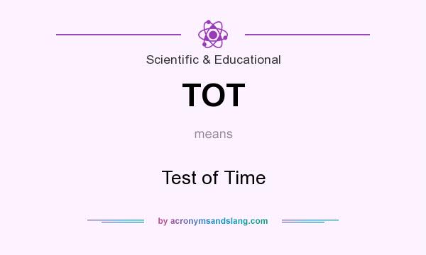 What does TOT mean? It stands for Test of Time