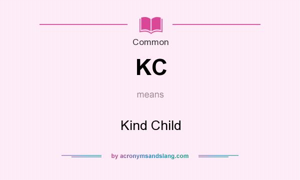 What does KC mean? It stands for Kind Child