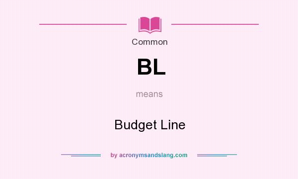What does BL mean? It stands for Budget Line