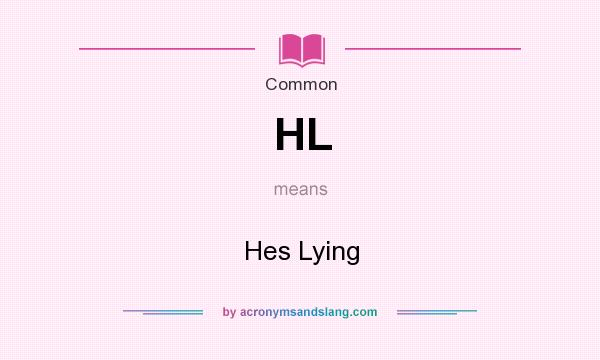 What does HL mean? It stands for Hes Lying