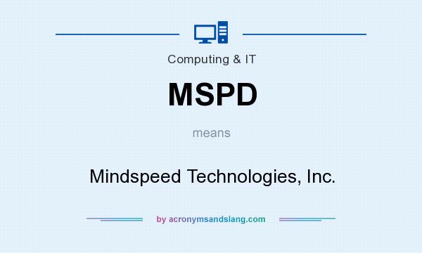 What does MSPD mean? It stands for Mindspeed Technologies, Inc.