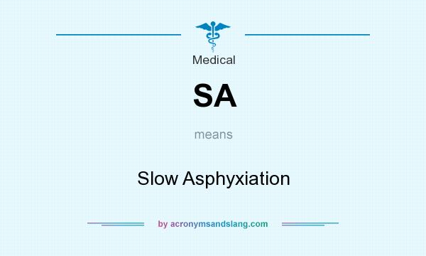 What does SA mean? It stands for Slow Asphyxiation