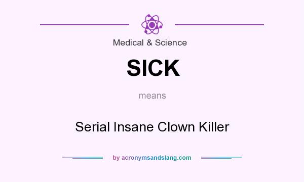 What does SICK mean? It stands for Serial Insane Clown Killer